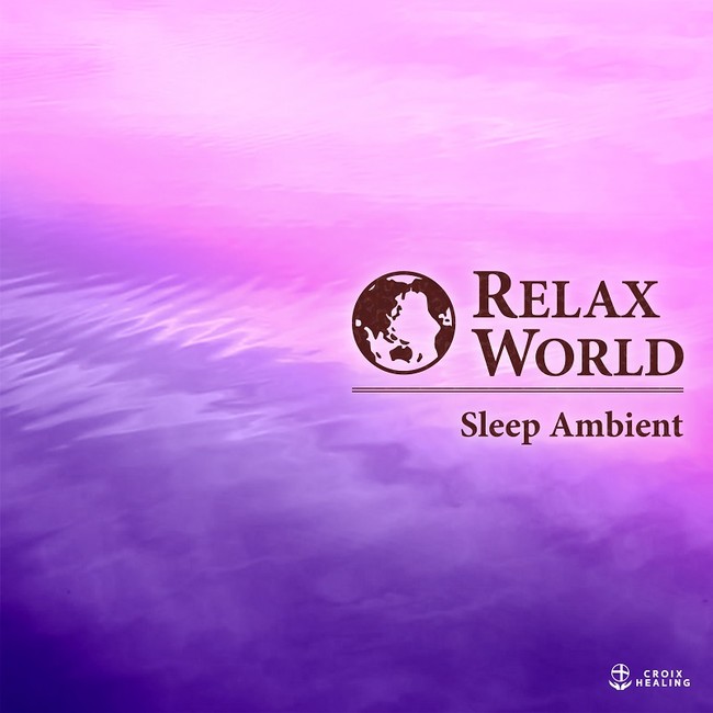 RELAX WORLD -Sleep Ambient-