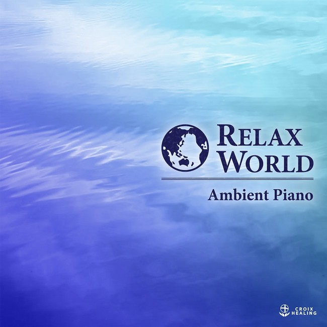 RELAX WORLD -Ambient Piano-